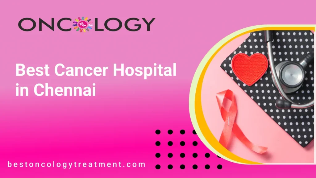 Best Cancer Hospital in chennai