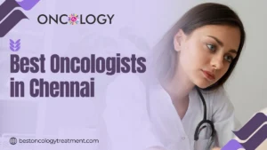 Best Oncologists in Chennai