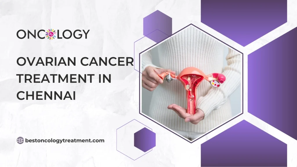 Ovarian Cancer Treatment in Chennai