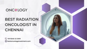 Best Radiation Oncologist in Chennai